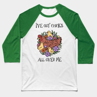 “Chicks Are All Over Me” Hen and Chicks Baseball T-Shirt